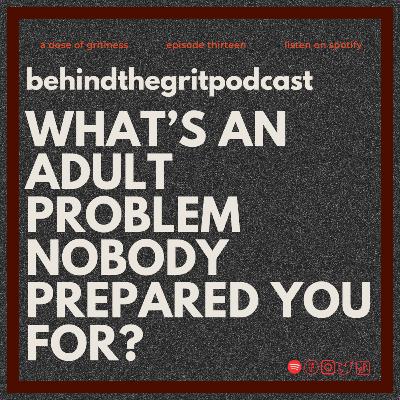 WHAT'S AN ADULT PROBLEM NOBODY PREPARED YOU FOR? S2—13