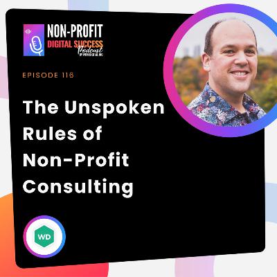 116 - The Unspoken Rules of Non-Profit Consulting Part 1 116 - The Unspoken Rules of Non-Profit Consulting Part 1