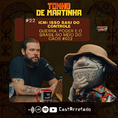 ICM: ISSO SAIU DO CONTROLE — GUERRA, PODER E O BRASIL NO MEIO DO CAOS #022