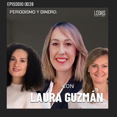 38. ENTRE LOBAS: Periodismo y Dinero: Rompiendo el mercado con Laura Guzmán