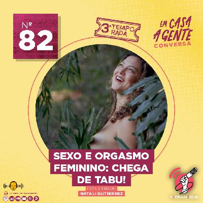 S3 Ep82: Sexo e Orgasmo Feminino: Chega de Tabu! S3 Ep82: Sexo e Orgasmo Feminino: Chega de Tabu!