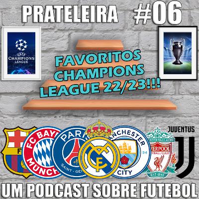 Prateleira #06 - Favoritos a Champions League 22/23