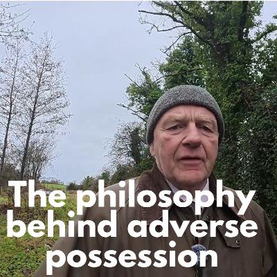 The philosophy behind adverse possession/squatter's title EP#791