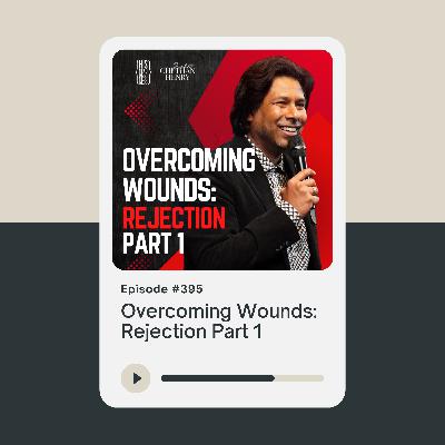 Overcoming Wounds: Rejection Part 1