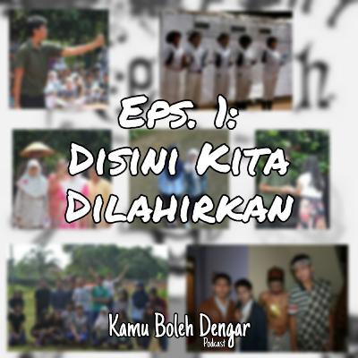 Eps. 1: Disini Kita Dilahirkan