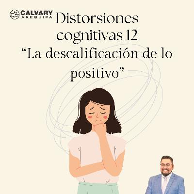 Distorsiones cognitivas y la biblia - 12. Título: "La descalificación de lo positivo"