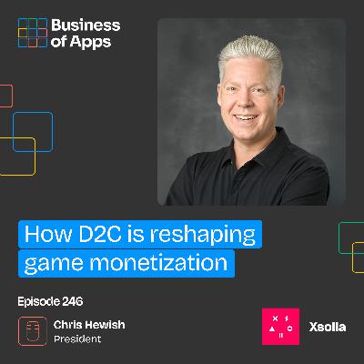 #246: How D2C is reshaping game monetization with Chris Hewish, President of Xsolla #246: How D2C is reshaping game monetization with Chris Hewish, President of Xsolla