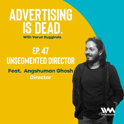 Ep. 47: Unsegmented Director