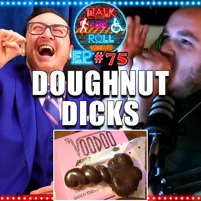 Doughnut Dicks | Walk And Roll Podcast w/ Michael The Chairman & Ryan Radio #75 Doughnut Dicks | Walk And Roll Podcast w/ Michael The Chairman & Ryan Radio #75