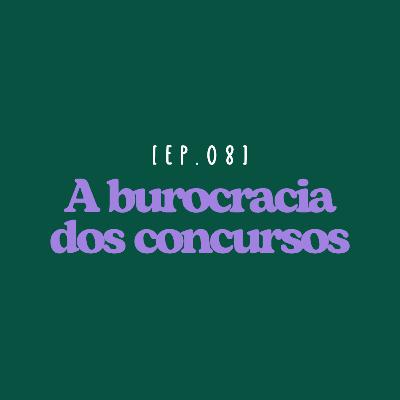 EP 08 - A burocracia dos concursos EP 08 - A burocracia dos concursos