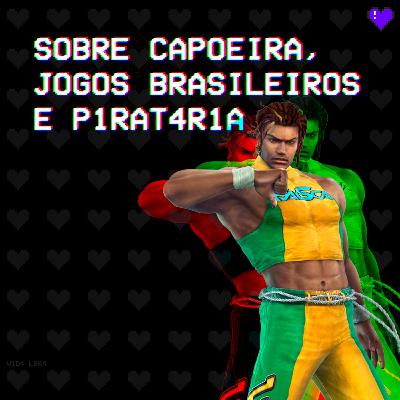 #3 • Sobre capoeira, jogos brasileiros e p1rat4r1a