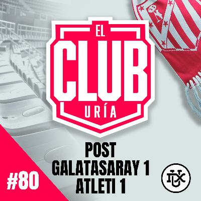 POST GALATASARAY 1 - 1 ATLETI | Club Uría #80 POST GALATASARAY 1 - 1 ATLETI | Club Uría #80