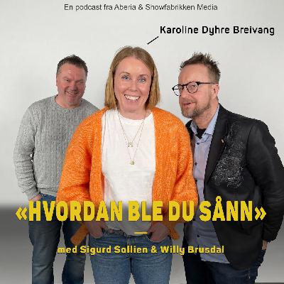 Hvordan ble du sånn, Karoline Dyhre Breivang