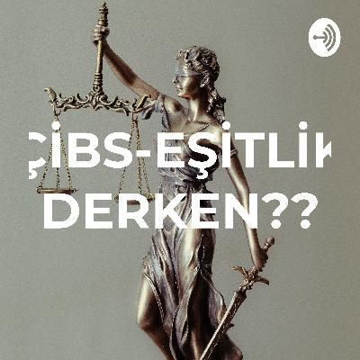 ÇİBS-EŞİTLİK DERKEN??