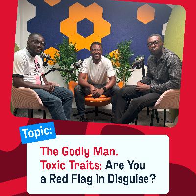 Godly Man, Toxic Traits: Are You a Red Flag in Disguise?