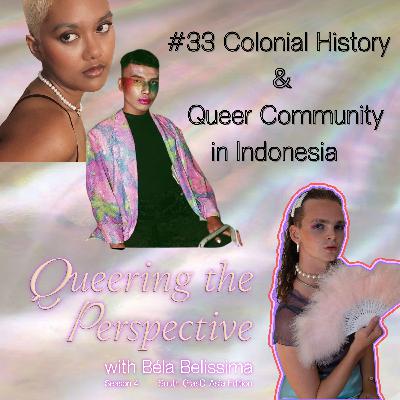 #33 Colonial History and Queer Community in Indonesia #33 Colonial History and Queer Community in Indonesia