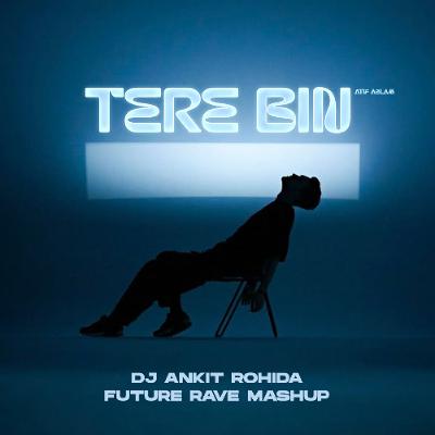 TERE BIN ( DJ ANKIT ROHIDA FUTURE RAVE  MASHUP )
