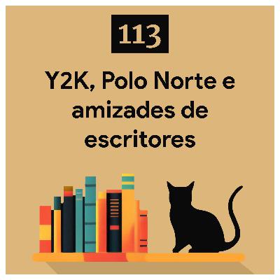 113. Y2K, Polo Norte e amizades de escritores