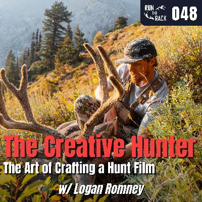 Ep. 048: The Creative Hunter: The ART of Crafting a HUNT FILM w/ Logan Romney