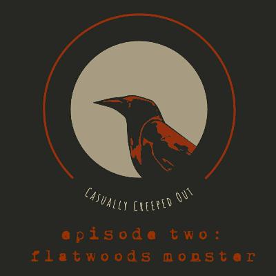 Casually Creeped Out #2: Flatwoods Monster