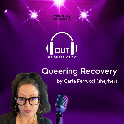 Bonus: Carla Ferrucci "Queering Recovery" Bonus: Carla Ferrucci "Queering Recovery"