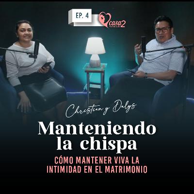 🎙️Ep. 4 | Cómo mantener viva la intimidad en el matrimonio | Casa2 Para Toda La Vida