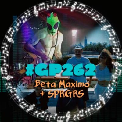 #GP262 Beta Máximo y SPRGRS nos vuelan la cabeza con su música frenética