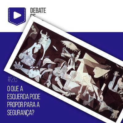 #26: O que a esquerda pode propor para a segurança?