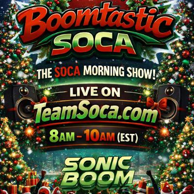 [RADIO] BOOMTASTIC SOCA MORNING SHOW- (Teamsoca.com) - 12.24.25