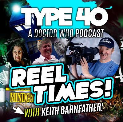 Type 40 • A Doctor Who Podcast #163: Reel Times with Keith Barnfather