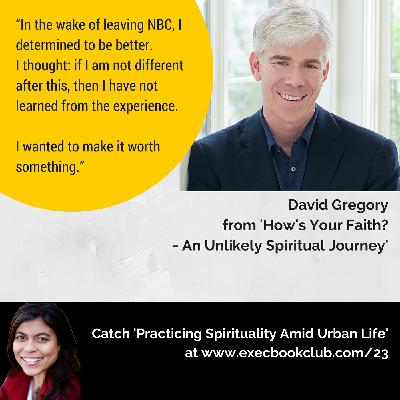 023: Practicing Spirituality Amid Urban Life | David Gregory | ‘How’s Your Faith? - An Unlikely Spiritual Journey’ 023: Practicing Spirituality Amid Urban Life | David Gregory | ‘How’s Your Faith? - An Unlikely Spiritual Journey’