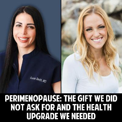 98: Perimenopause: The Gift We Didn’t Ask For and the Health Upgrade We Needed