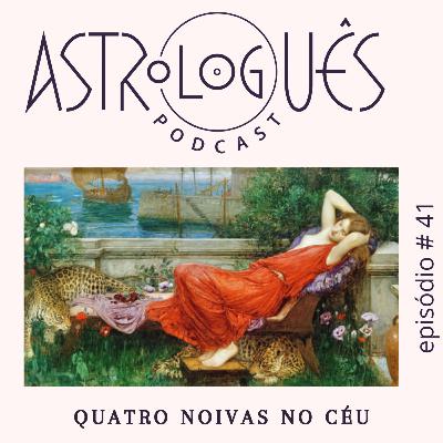 Astrologuês #41 - Quatro noivas do céu