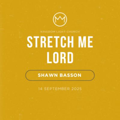 Stretch Me Lord | Shawn Basson | 14 September 2025 Stretch Me Lord | Shawn Basson | 14 September 2025