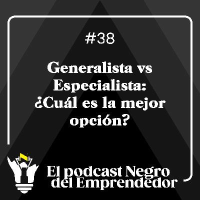 Generalista vs Especialista: ¿Cuál es la mejor opción? - EPNDE #38