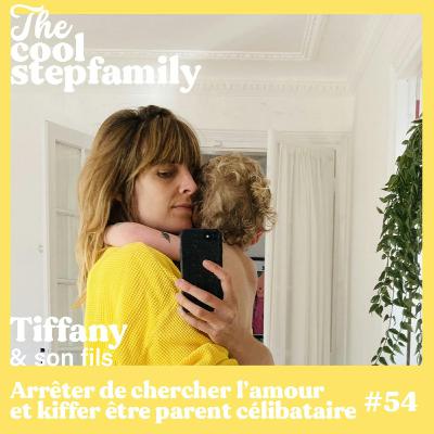 ÉPISODE 54 - Tiffany, Arrêter de chercher l'amour et kiffer être parent célibataire