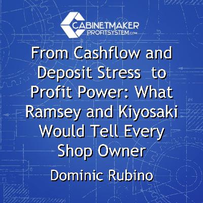 From Cashflow and Deposit Stress  to Profit Power: What Ramsey and Kiyosaki Would Tell Every Shop Owner