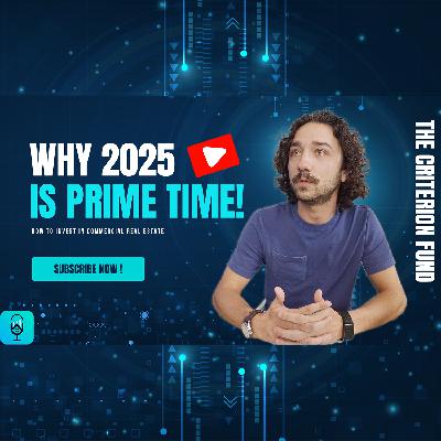 Why 2025 Is Prime Time to Invest in CRE! Why 2025 Is Prime Time to Invest in CRE!