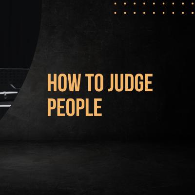 How to Judge People