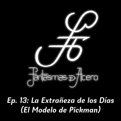 Ep. 13: La Extrañeza de los Días (El Modelo de Pickman)