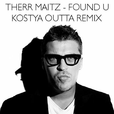 Therr Maitz – Found U (Kostya Outta Remix) Fee Download Therr Maitz – Found U (Kostya Outta Remix) Fee Download