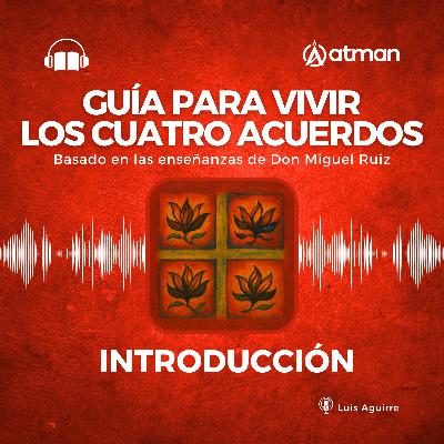 Guía para Vivir los Cuatro Acuerdos - Introducción Guía para Vivir los Cuatro Acuerdos - Introducción