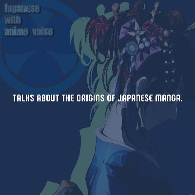 98. Talks about the origins of Japanese manga.