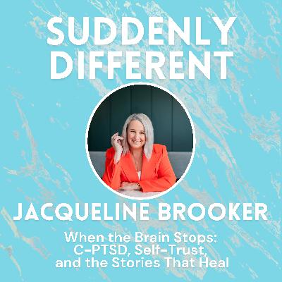 When the Brain Stops: Jacqueline Brooker on C-PTSD, Self-Trust, and the Stories That Heal