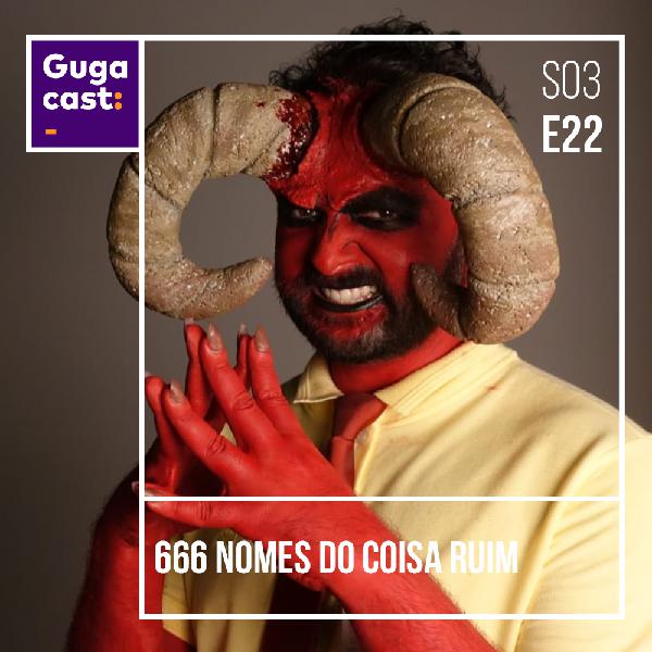 666 Nomes do Coisa Ruim - Gugacast - S03E25 666 Nomes do Coisa Ruim - Gugacast - S03E25