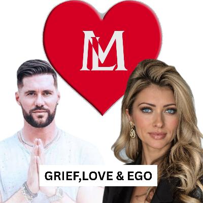 Grief, Love & Ego Grief, Love & Ego