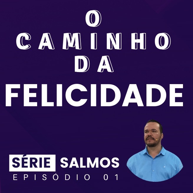 SÉRIE I SALMOS I EP. 01 I O CAMINHO DA FELICIDADE