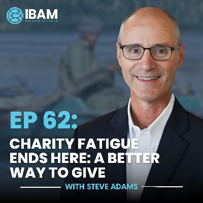 EP 62: Charity Fatigue Ends Here: A Better Way to Give