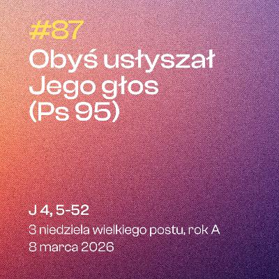 #87 Obyś usłyszał Jego głos (Ps 95) | J 4, 5-52 | 3 niedziela wielkiego postu | 8 marca 2026, rok A #87 Obyś usłyszał Jego głos (Ps 95) | J 4, 5-52 | 3 niedziela wielkiego postu | 8 marca 2026, rok A