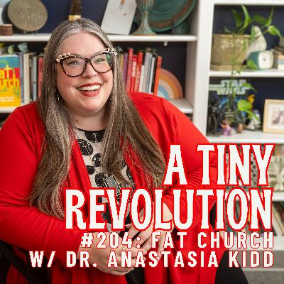 #204:  Fat Church, w/ Dr. Anastasia Kidd #204:  Fat Church, w/ Dr. Anastasia Kidd